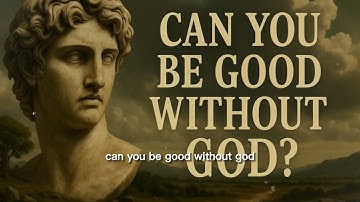 Can You Be Good Without God? | Secular Morality & Ethics Explained