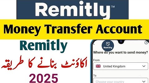 How To Create Remitly Money Transfer Account 2025 | Remitly Account Banane Ka Tarika