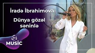 Dünya Səninlə Gözəl - İradə İbrahimova