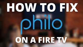 How to Fix Philo on a Fire TV