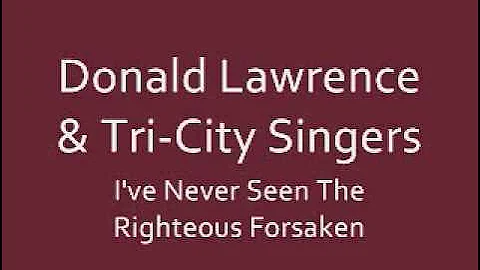 Donald Lawrence & Tri-City Singers - Never Seen The Righteous Forsaken