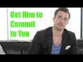 What He REALLY Needs To Know Before He Commits to You (Matthew Hussey, Get The Guy)