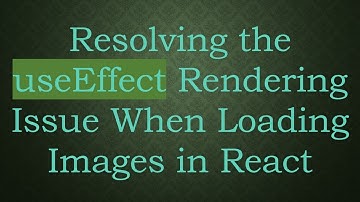 Resolving the useEffect Rendering Issue When Loading Images in React