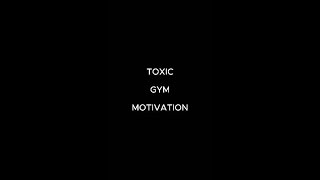 TOXIC GYM MOTIVATION #shorts