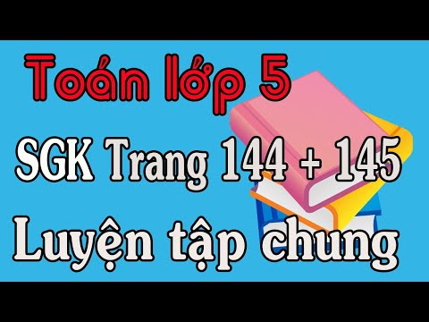 Video TOÁN LỚP 5 TRANG 144 145 LUYỆN TẬP CHUNG - YouTube