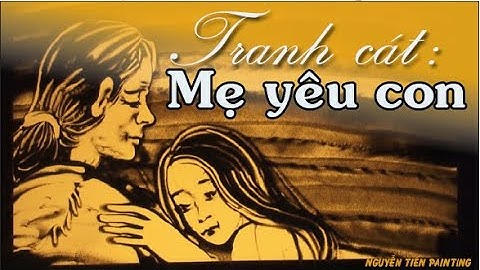 Vẽ tranh cát mẹ yêu - Nghệ thuật tranh cát biểu diễn Nguyễn Tiến