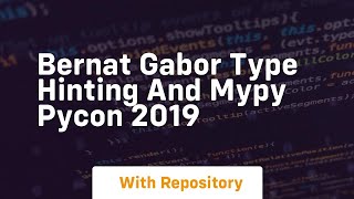 bernat gabor type hinting and mypy pycon 2019