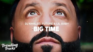 DJ Khaled - BIG TIME (Clean - Lyrics) ft. Future \& Lil Baby  | 1 Hour Sad Songs 2023