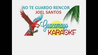 NO TE GUARDO RENCOR  - JOEL SANTOS - KARAOKE COMPLETO