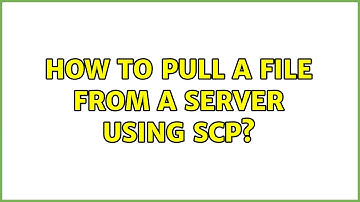 Unix & Linux: How to pull a file from a server using scp? (5 Solutions!!)