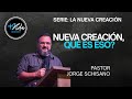 Nueva creación, qué es eso? | Jorge Schisano | Serie: La nueva creación