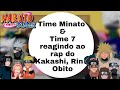 Time Minato & Time 7 Reagindo a raps! 🎉く⁠コ⁠:⁠彡Parte(1/2)く⁠コ⁠:⁠彡🎉