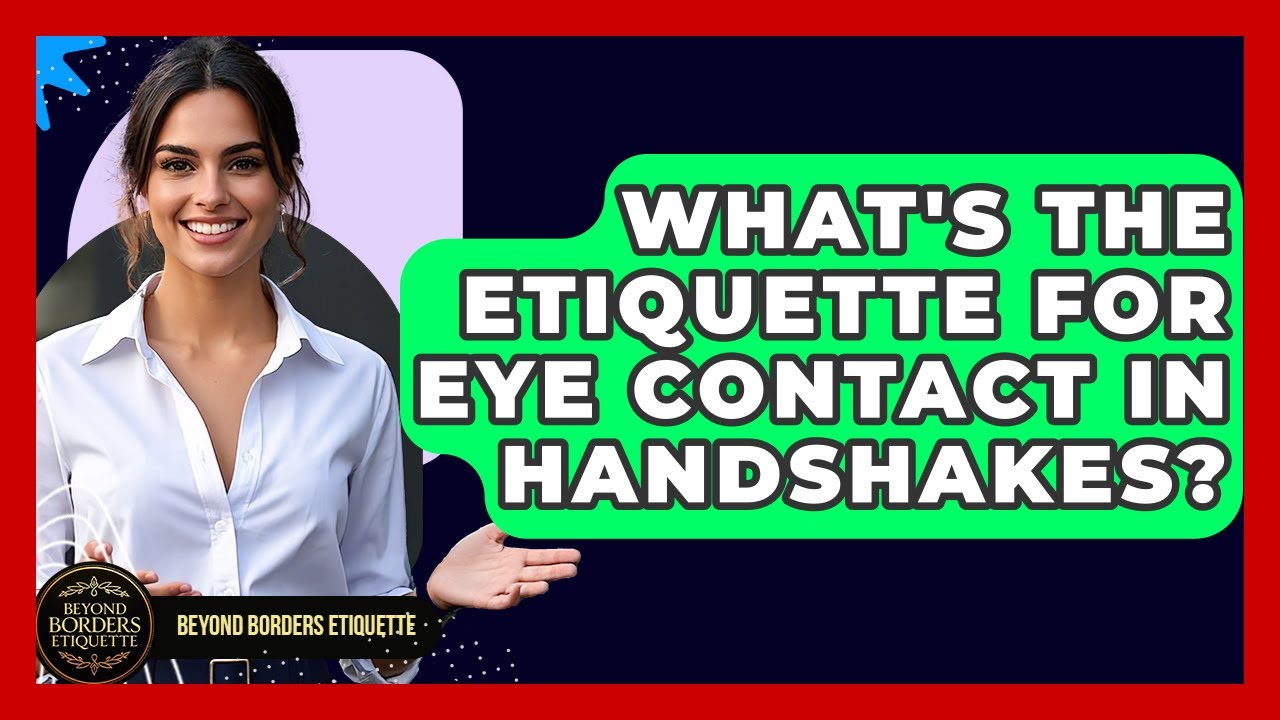 What's The Etiquette For Eye Contact In Handshakes? - Beyond Borders Etiquette
