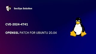 Patch Wednesday with SecOps Solution (28/100) Ubuntu CVE-2024-4741 Patch