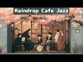 Raindrop Café Jazz 💧 Gentle Flow Moments – A Quiet Coffee Time with Rain’s Rhythm