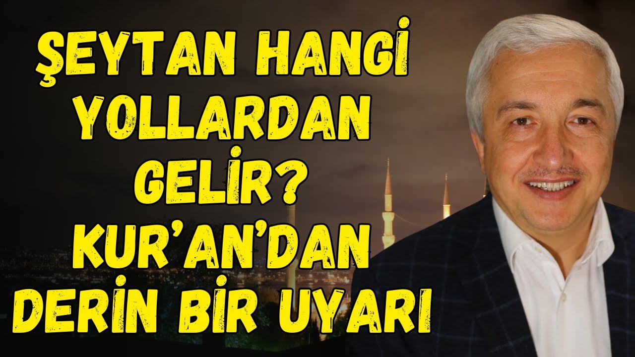 Şeytanın Saptırma Taktikleri ve Has Kulların Özellikleri | Mehmet Okuyan