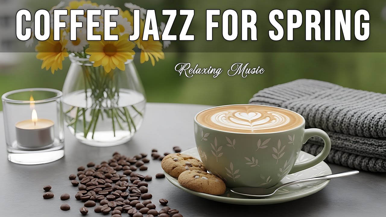 Coffee Jazz for Spring ☕ Smooth Morning Jazz & Elegant Bossa Nova Piano for Focus