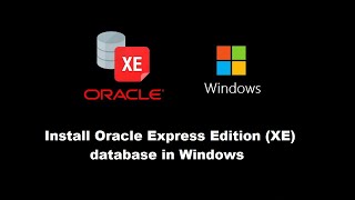 oracle express edition (xe) database windows installation