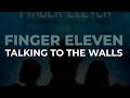 Finger Eleven - Talking To The Walls (Official Audio)