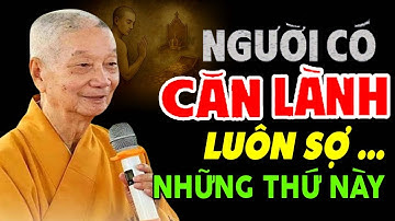 NGƯỜI CÓ CĂN LÀNH LUÔN SỢ NHỮNG THỨ NÀY ( XEM NGAY ĐỂ BIẾT ) |  HT  Thích Trí Quảng