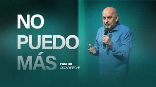 No puedo más | Pastor Oscar Rieche