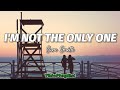 I'm Not The Only One - Sam Smith (Lyrics)🎶