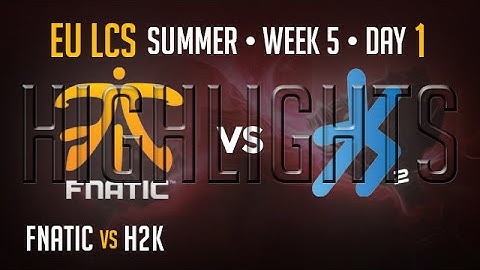 Fnatic vs H2K HIGHLIGHTS | Week 5 EU LCS Summer Split 2015 S5 | FNC vs H2K W5