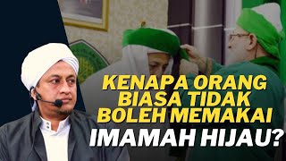 Kenapa Tidak Boleh Memakai Imamah HIjau? - Habib Hasan Bin Ismail Al Muhdor