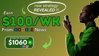 Earn $100 Per Week From Google News | Strategy REVEALED!!!