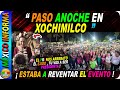 MIRA LO QUE PASO ANOCHE EN XOCHIMILCO. EVENTAZO: APOYO IMPRESIONANTE A LA FUTURA PRESIDENTA.