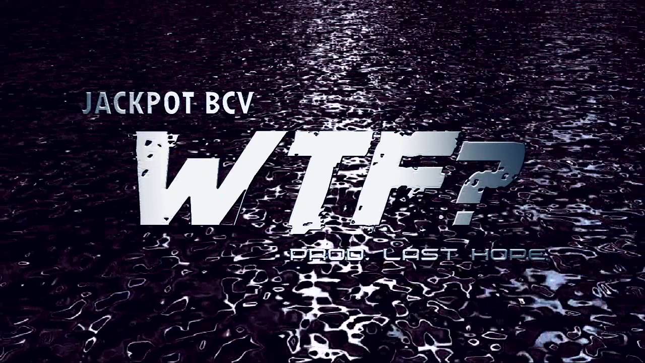 Watch Jackpot BCV - WTF? (prod: Last Hope) on YouTube Watch Jackpot BCV - WTF? (prod: Last Hope) on YouTube