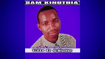 SAM KINUTHIA - KUNGAKUNGA