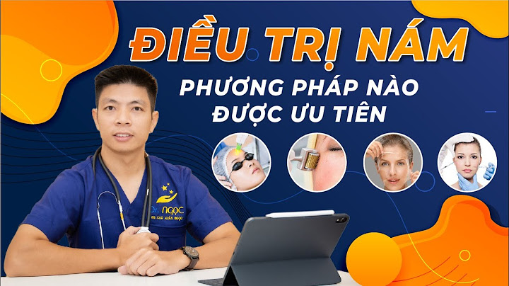 Trị nám bằng phương pháp nào hiệu quả nhất năm 2024