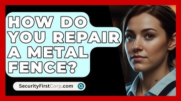 How Do You Repair A Metal Fence? - SecurityFirstCorp.com