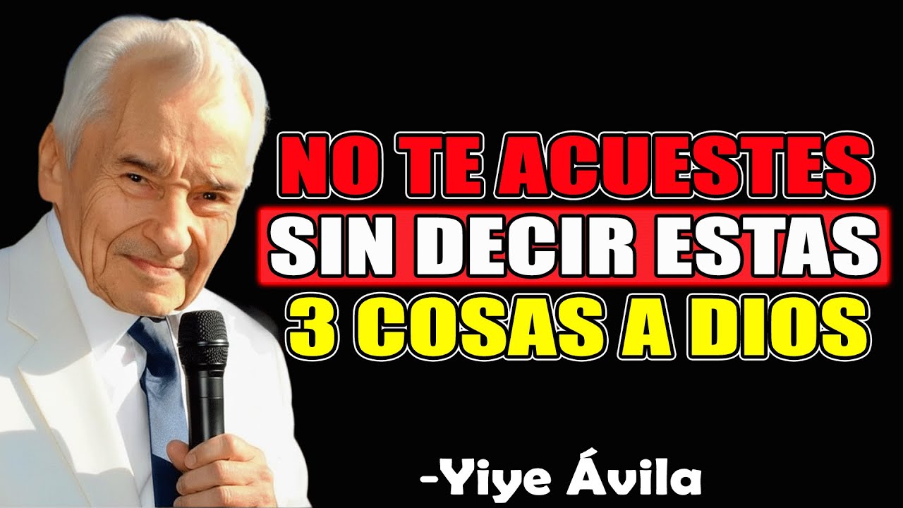 Di Estas 3 Cosas A Dios Siempre Antes De Dormir (Antes De Que Sea Tarde) - Yiye Ávila 2025