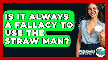Is It Always A Fallacy To Use The Straw Man? - The Language Library