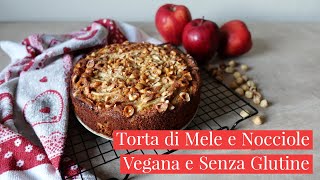 TORTA DI MELE E NOCCIOLE SENZA GLUTINE, BURRO E UOVA-VEGAN GLUTENFREE APPLE CAKE- Cucina dei Senza