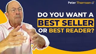 Do You Want a Best Seller or Best Reader? | Book Writing | Peter Thomson