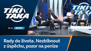 TIKI-TAKA: Rady do života. Nezblbnout z úspěchu, pozor na peníze a alkohol