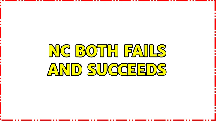 nc both fails and succeeds