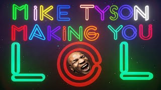 Mike Tyson making you Laugh Out Loud Part 1