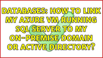 Databases: How to link my Azure VM running SQL server to my on-premise domain or Active Directory?