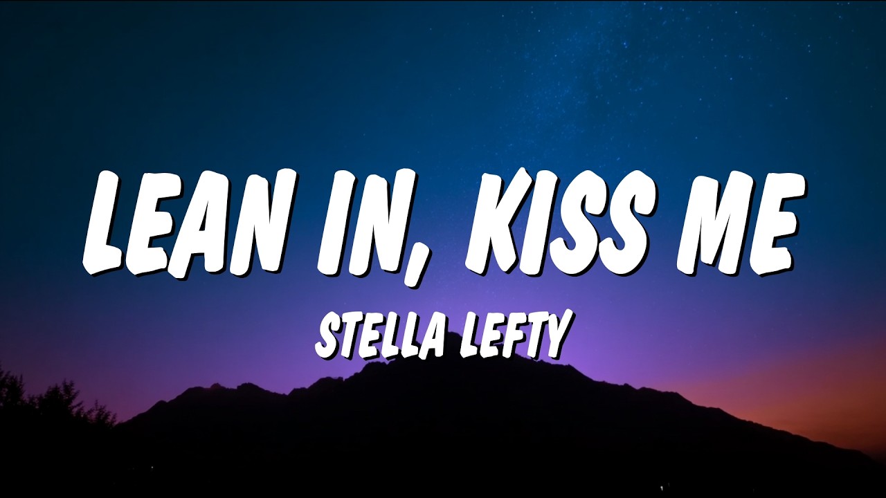 Watch STELLA LEFTY - Lean In, Kiss Me (Lyrics) on YouTube Watch STELLA LEFTY - Lean In, Kiss Me (Lyrics) on YouTube