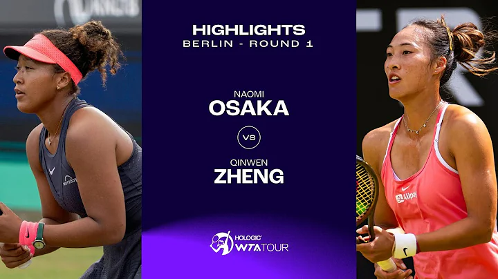 Naomi Osaka vs. Zheng Qinwen | 2024 Berlin Round 1 | WTA Match Highlights - 天天要聞