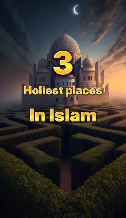 three-holiest-places-for-muslims-islam-muslim-youtube