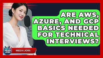 Are AWS, Azure, And GCP Basics Needed For Technical Interviews? - Media Jobs