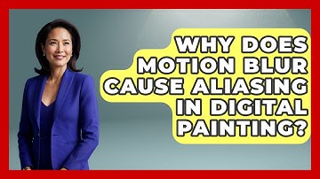 Why Does Motion Blur Cause Aliasing In Digital Painting? - The Virtual Art Desk