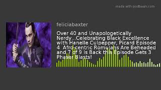 Over 40 and Unapologetically Nerdy...Celebrating Black Excellence with Hanelle Culpepper, Picard Epi