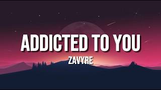 Download lagu Zavyre - Addicted To You (Lyric Video)