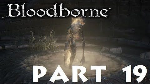 Bloodborne Part 19: Yahar